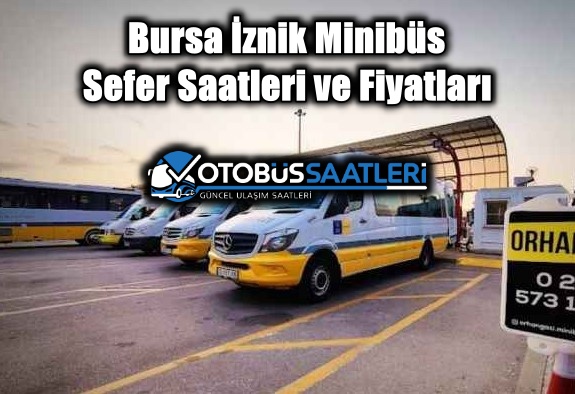 Bursa İznik Minibüs Sefer Saatleri ve Fiyatları 2025